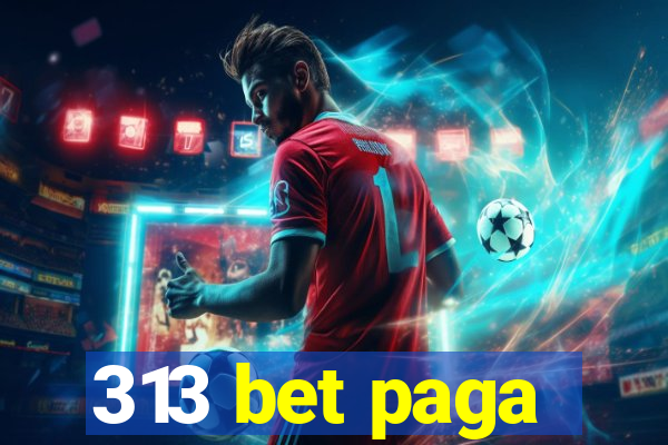 313 bet paga